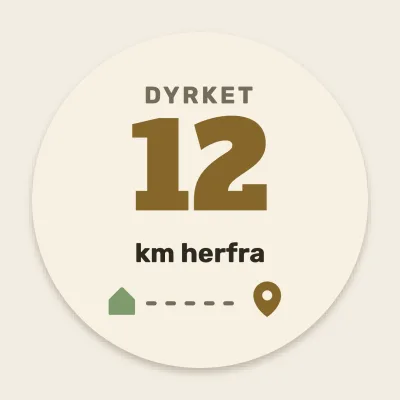 Dyrket tolv kilometer herfra